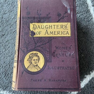 Daughters of America or Women of The Century by Phebe A. Hanaford – 1882 Antique